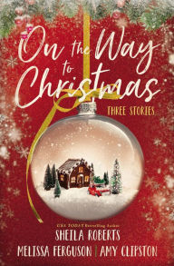 Title: On the Way to Christmas: Three delightful holiday novellas featuring sweet, no spice romance, Author: Sheila Roberts