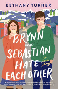 Title: Brynn and Sebastian Hate Each Other: A Love Story, Author: Bethany Turner