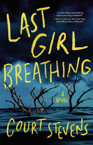 Title: Last Girl Breathing, Author: Court Stevens