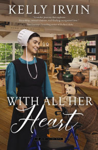 Title: With All Her Heart: An Amish Calling Novel, Author: Kelly Irvin