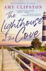 Title: The Lighthouse at the Cove: A sweet contemporary romance---for fans of charming, small-town emotional reads in 2025!, Author: Amy Clipston