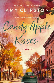 Title: Candy Apple Kisses: A Sweet Romance Novel, Author: Amy Clipston