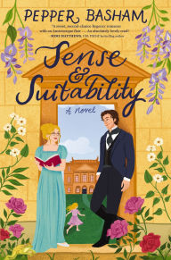 Title: Sense and Suitability: A sweet Regency, enemies-to-lovers rom-com, Author: Pepper Basham