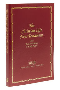 Title: NKJV, Christian Life New Testament, Leathersoft, Burgundy: Master Outlines and Study Notes, Author: Thomas Nelson