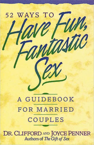 52 Ways to Have Fun, Fantastic Sex: A Guidebook for Married Couples