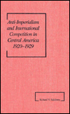 Title: Anti-Imperialism and International Competition in Central America, 1920-1929 (America in the Modern World), Author: Richard V. Salisbury