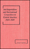 Anti-Imperialism and International Competition in Central America, 1920-1929 (America in the Modern World)