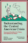 Understanding the Central American Crisis: Sources of Conflict, U.S. Policy, and Options for Peace
