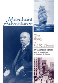 Title: Merchant Adventurer: The Story of W. R. Grace, Author: Marquis James