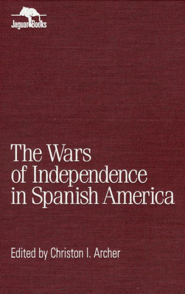 Wars of Independence in Spanish America / Edition 1