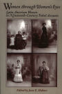 Women Through Women's Eyes: Latin American Women in 19th Century Travel Accounts / Edition 1
