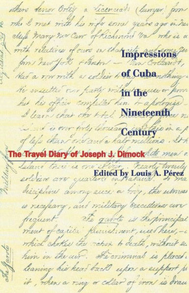 Impressions of Cuba in the Nineteenth Century: The Travel Diary of Joseph J. Dimock / Edition 1