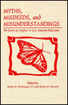 Title: Myths, Misdeeds, and Misunderstandings: The Roots of Conflict in U.S.-Mexican Relations, Author: Jaime E. Rodríguez O.