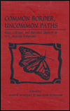 Title: Common Border, Uncommon Paths: Race and Culture in U.S.-Mexican Relations, Author: Jaime E. Rodríguez O.