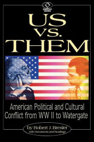 Title: Us vs. Them: American Political and Cultural Conflict from WWII to Watergate / Edition 1, Author: Robert J. Bresler