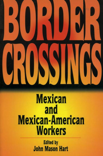 Border Crossings: Mexican and Mexican-American Workers / Edition 1