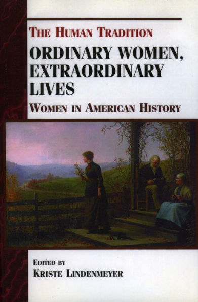 Ordinary Women, Extraordinary Lives: Women in American History / Edition 1