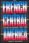 The French in Central America: Culture and Commerce, 1820-1930