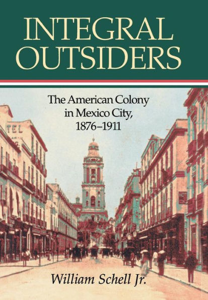 Integral Outsiders: The American Colony in Mexico City, 1876D1911