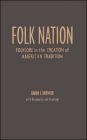Folk Nation: Folklore in the Creation of American Tradition / Edition 1