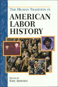 Title: The Human Tradition in American Labor History, Author: Eric Arnesen