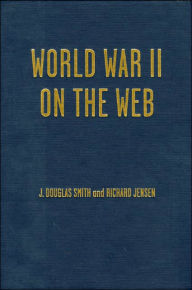Title: World War II on the Web: A Guide to the Very Best Sites with free CD-ROM / Edition 1, Author: Richard Jensen