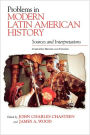 Problems in Modern Latin American History: Sources and Interpretations, Completely Revised and Updated / Edition 1