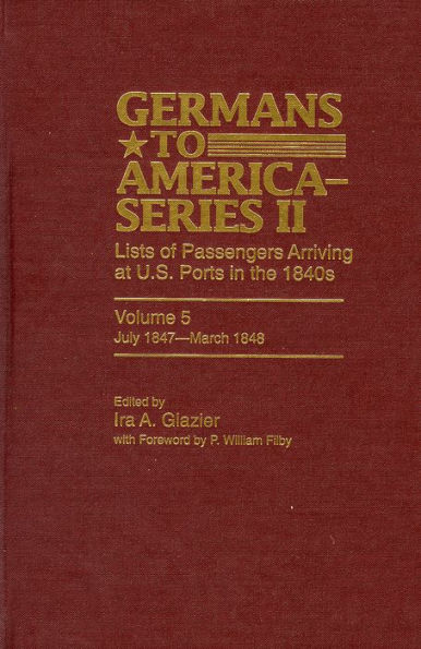 Germans to America (Series II), July 1847-March 1848: Lists of Passengers Arriving at U.S. Ports