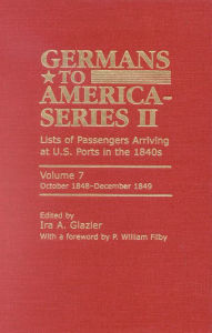 Germans to America Series II Volume 7 October 1848-December 1849: Lists of Passengers Arriving at U. S. Ports in The 1840s