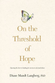 Free text books for download On the Threshold of Hope: Opening the Door to Healing for Survivors of Sexual Abuse 9780842343626 (English literature) by Diane Mandt Langberg