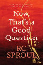 Now, That's a Good Question: Answers to Questions about Life and Faith