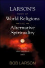 Larson's Book of World Religions and Alternative Spirituality