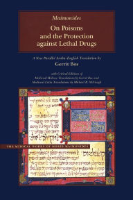 Title: On Poisons and the Protection against Lethal Drugs: A Parallel Arabic-English Edition, Author: Moses Maimonides