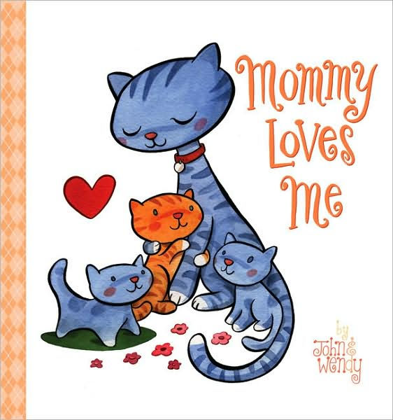 Mommy Loves Me by John and Wendy, Board Book | Barnes & Noble®