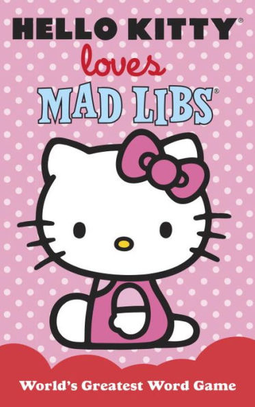 Hello Kitty Loves Mad Libs: World's Greatest Word Game