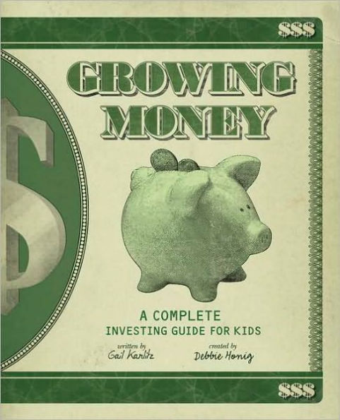 Growing Money: A Complete Investing Guide for Kids (Reissue)