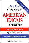 NTC's Super-Mini American Idioms Dictionary : The Most Practical and up-to-Date Guide to Contemporary American Idioms