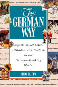 Title: The German Way: Aspects of Behavior, Attitudes, and Customs in the German-Speaking World / Edition 1, Author: Hyde Flippo