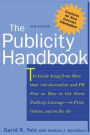 The Publicity Handbook, New Edition : The inside Scoop from More than 100 Journalists and PR Pros on how to Get Great Publicity Coverage / Edition 2