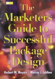 Title: The Marketer's Guide To Successful Package Design / Edition 1, Author: Murray J. Lubliner