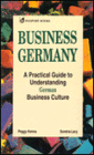 Business Germany: A Practical Guide to Understanding German Business Culture