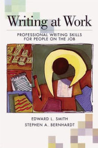 Title: Writing At Work: Professional Writing Skills for People on the Job / Edition 1, Author: Edward L. Smith