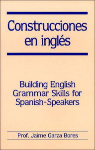 Construcciones en ingles: Building English Grammar Skills for Spanish-Speakers