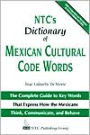 NTC's Dictionary of Mexican Cultural Code Words : The Complete Guide to Key Words That Express how the Mexicans Think, Communicate, and Behave / Edition 1