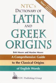 Title: NTC's Dictionary of Latin and Greek Origins / Edition 1, Author: Robert Moore