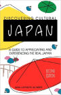 Discovering Cultural Japan : A Guide to Appreciating and Experiencing the Real Japan