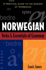 Title: Norwegian Verbs And Essentials Of Grammar / Edition 1, Author: Louis Janus