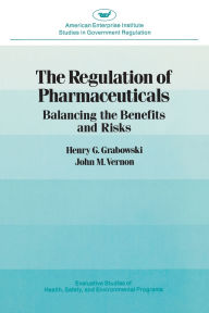 Title: Regulation of Pharmaceuticals:: Balancing the Benefits and Risks, Author: John A. Vernon