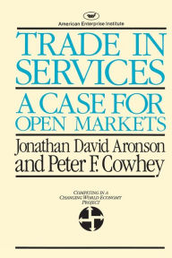 Title: Trade in Services: A Case for Open Markets (AEI studies), Author: Jonathan David Aronson