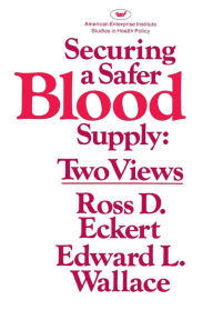 Title: Securing a Safer Blood Supply:Two Views, Author: R. D. Eckert